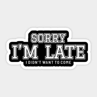 Sorry im late i didnt want to come Logo Sticker